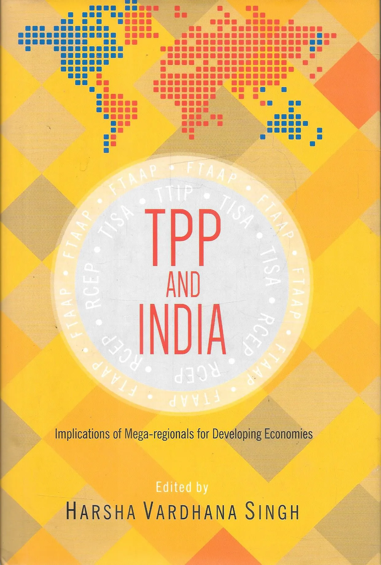 TPP and India: Implications of Mega-regionals for Emerging Economies Implications of Mega-regionals for Developing Economies Hardcover